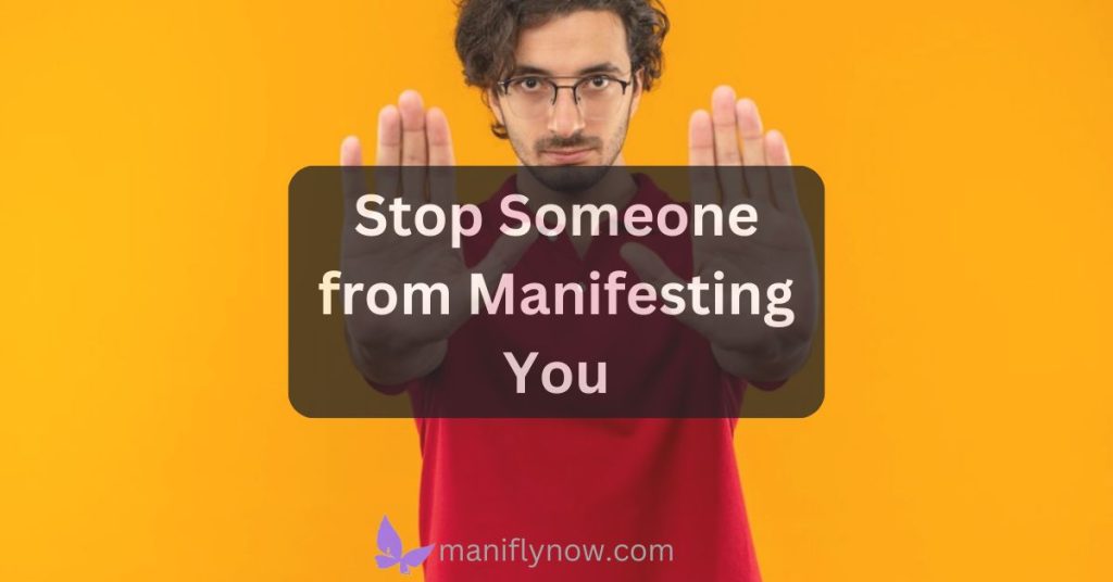 How to Stop Someone from Manifesting You