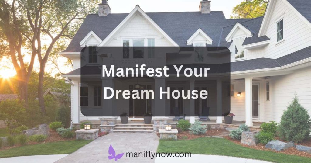 Manifest a house