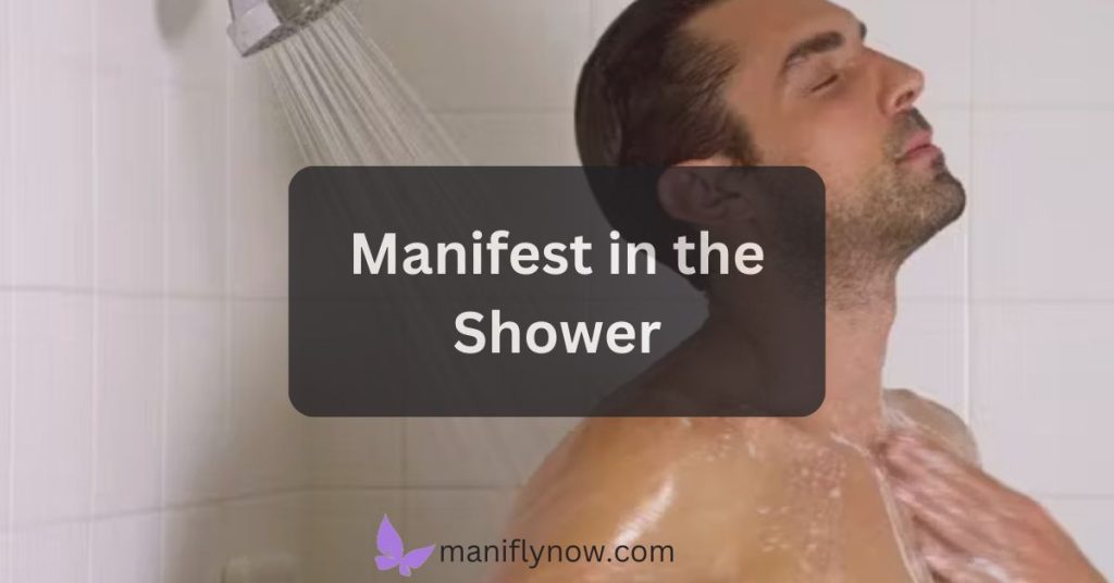 Manifest in the Shower