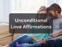 Unconditional Love Affirmations